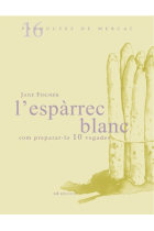 L'espàrrec Blanc. Com preparar-lo 10 vegades