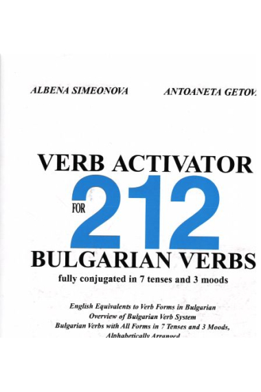 Verb Activator for 212 Bulgarian Verbs fully conjugated in 7 tenses and 3 moods. 2. ed.