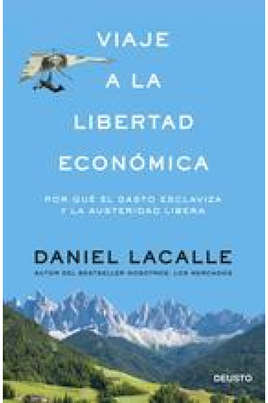 Viaje a la libertad económica. Por qué el gasto esclaviza y la austeridad libera