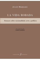 La vida robada: ensayos sobre racionalidad, arte y política