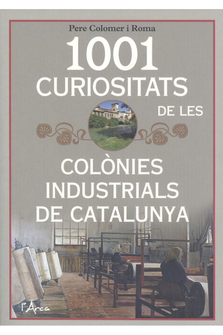 1001 curiositats de les colònies industrials de Catalunya