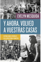 Y ahora, volved a vuestras casas. Republicanos españoles en la Resistencia francesa