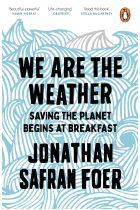 We Are The Weather: Saving the Planet Begins at Breakfast