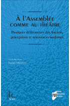 A l'Assemblée comme au théâtre: Pratiques délibératives des Anciens, perceptions et résonances modernes