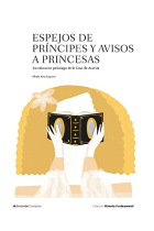 Espejos de príncipes y avisos a princesas. La educación palaciega de la Casa de Austria