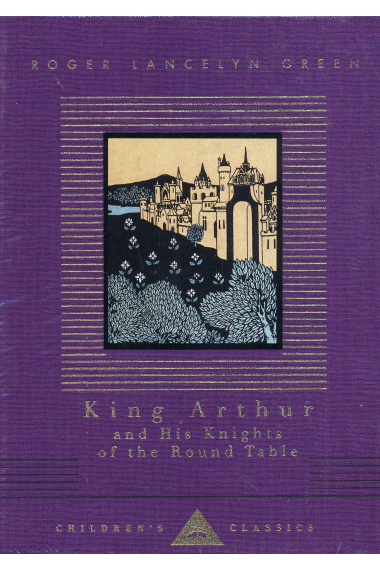 King Arthur And His Knights Of The Round Table (Everyman's Library CHILDREN'S CLASSICS)