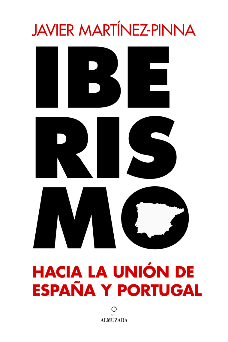 Iberismo. Hacia la unión de España y Portugal