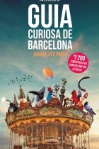 Guia curiosa de Barcelona. Més de 200 curiositats per conèixer millor la ciutat