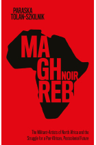 Maghreb Noir: The Militant-Artists of North Africa and the Struggle for a Pan-African, Postcolonial Future (Worlding the Middle East)