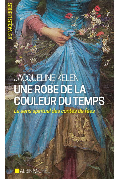 Une robe de la couleur du temps: Le sens spirituel des contes de fées (A.M. ESP.LIBRE)