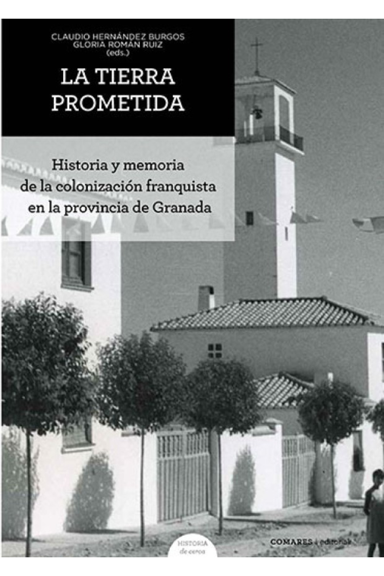 La tierra prometida. Historia y memoria de la colonización franquista en la provincia de Granada