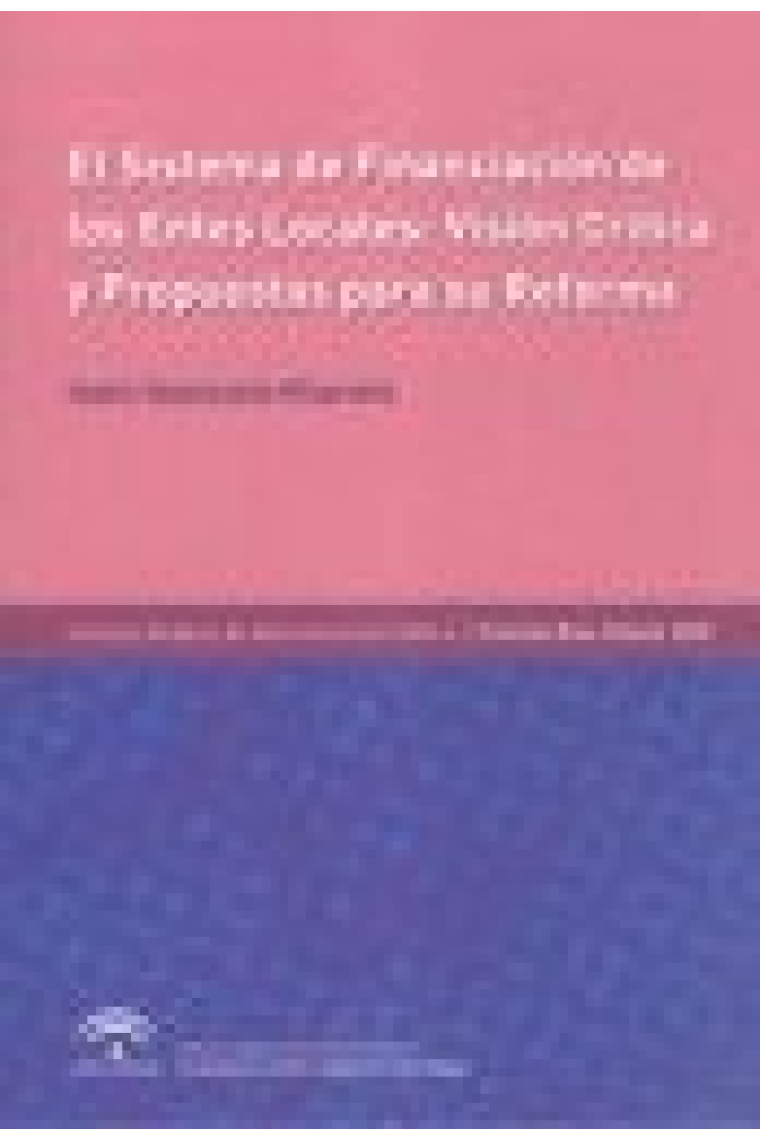 El sistema de financiación de los Entes Locales : Visión crítica y propuestas para su reforma
