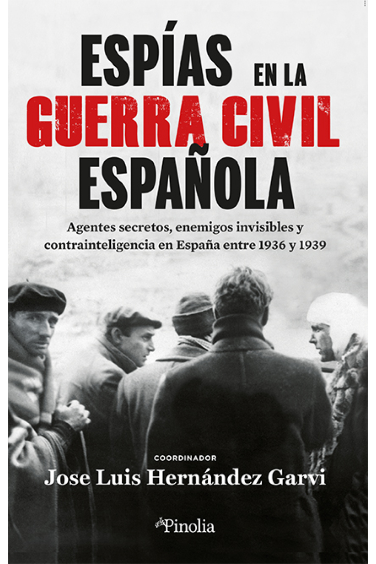 Espías en la guerra civil española. Agentes secretos, enemigos invisibles y contrainteligencia en España entre 1936 y 1939