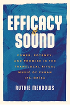 Efficacy of Sound: Power, Potency, and Promise in the Translocal Ritual Music of Cuban Ifá-Òrìsà (Chicago Studies in Ethnomusicology)