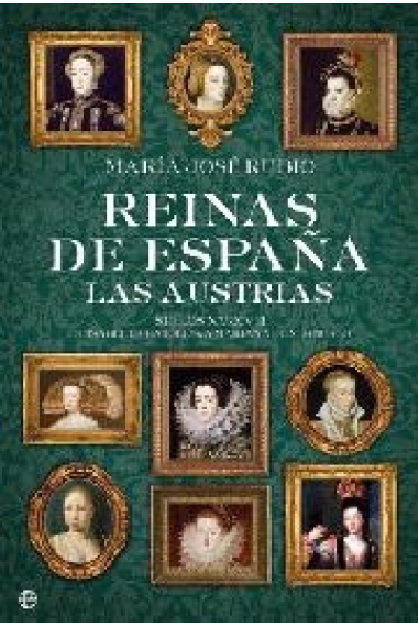 Reinas de España. Las Austrias. Siglo XV-XVII. De Isabel la Católica a Mariana de Neoburgo