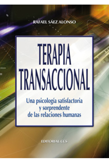 Terapia transaccional : Una psicología satisfactoria y sorprendente de las relaciones humanas