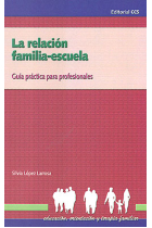 La relación familia-escuela. Guía práctica para profesionales.