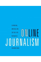 Online Journalism: Reporting, Writing, and Editing for New Media