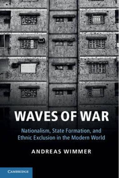 Waves of War. Nationalism, State Formation, and Ethnic Exclusion in the Modern World