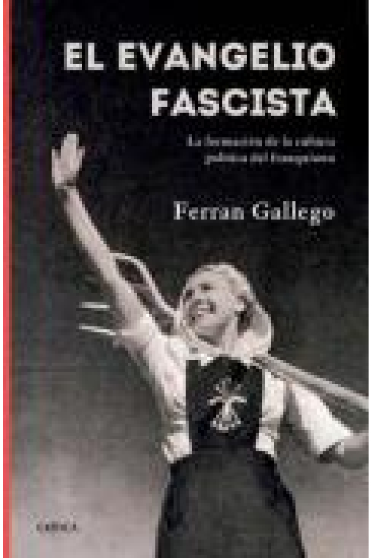 El Evangelio fascista. La formación de la cultura política del franquismo (1930-1950)