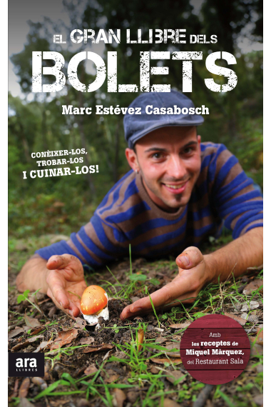 El gran llibre dels bolets. Conèixer-los, trobar-los i cuinar-los!