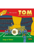 Tom, tu gran amigo 1. Juega al fútbol