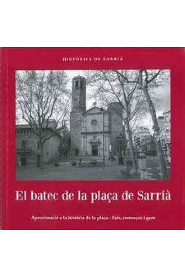 El batec de la plaça de Sarrià. Aproximació a la història de la plaça - Fets, comerços i gent