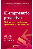 El empresario proactivo. Mejora tus resultados ayudando a tus clientes