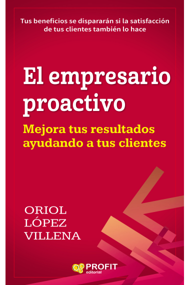 El empresario proactivo. Mejora tus resultados ayudando a tus clientes