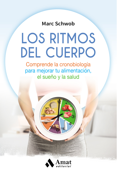 Los ritmos del cuerpo. Comprende la cronobiología para mejorar tu alimentación, el sueño y la salud