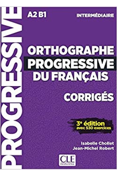 Orthographe progressive du français - Niveau Intermédiaire (A2/B1) - Corrigés - 3ème édition