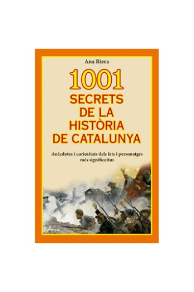 1001 secrets de la Història de Catalunya. Anècdotes i curiositats dels fets i personatges més significatius