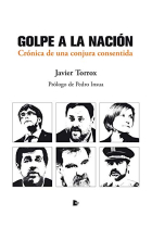 Golpe a la Nación. Crónica de una conjura consentida