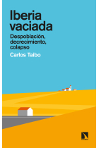 Iberia vaciada. Despoblación, decrecimiento, colapso