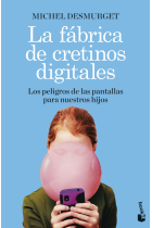 La fábrica de cretinos digitales. Los peligros de las pantallas para nuestros hijos