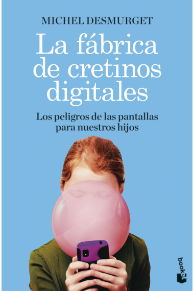 La fábrica de cretinos digitales. Los peligros de las pantallas para nuestros hijos