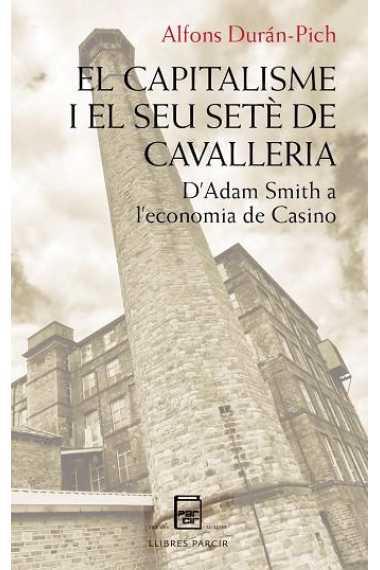 El capitalisme i el seu setè de cavalleria. D'Adam Smith a l'economia de casino