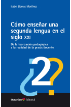 Cómo enseñar una segunda lengua en el siglo XXI. De la teorización pedagógica a la realidad de la praxis docente