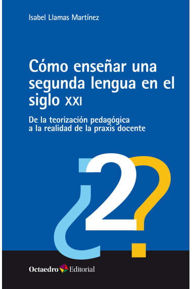 Cómo enseñar una segunda lengua en el siglo XXI. De la teorización pedagógica a la realidad de la praxis docente