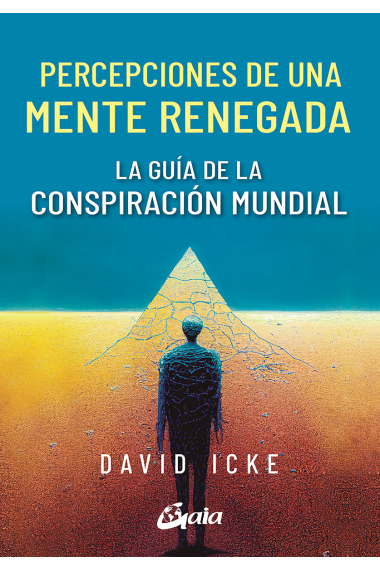 Percepciones de una mente renegada. La guía de la conspiración mundial