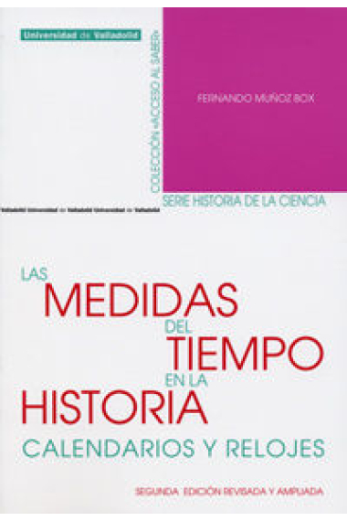 MEDIDAS DEL TIEMPO EN LA HISTORIA, LAS. CALENDARIOS Y RELOJES. Segunda edición revisada y ampliada