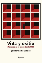 VIDA Y EXILIO. MEMORIAS DE UN ESPAÑOL EN LA URSS