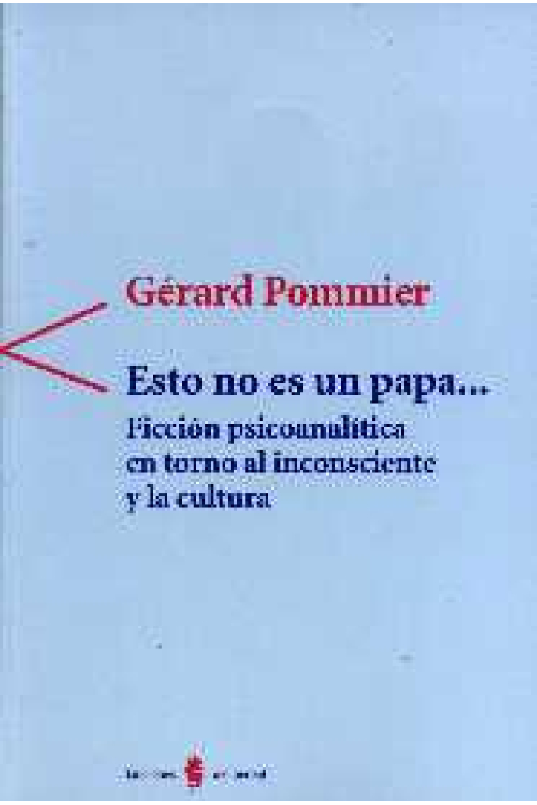 Esto no es un papa...  Ficción psicoanalítica en torno al inconsciente y la cultura