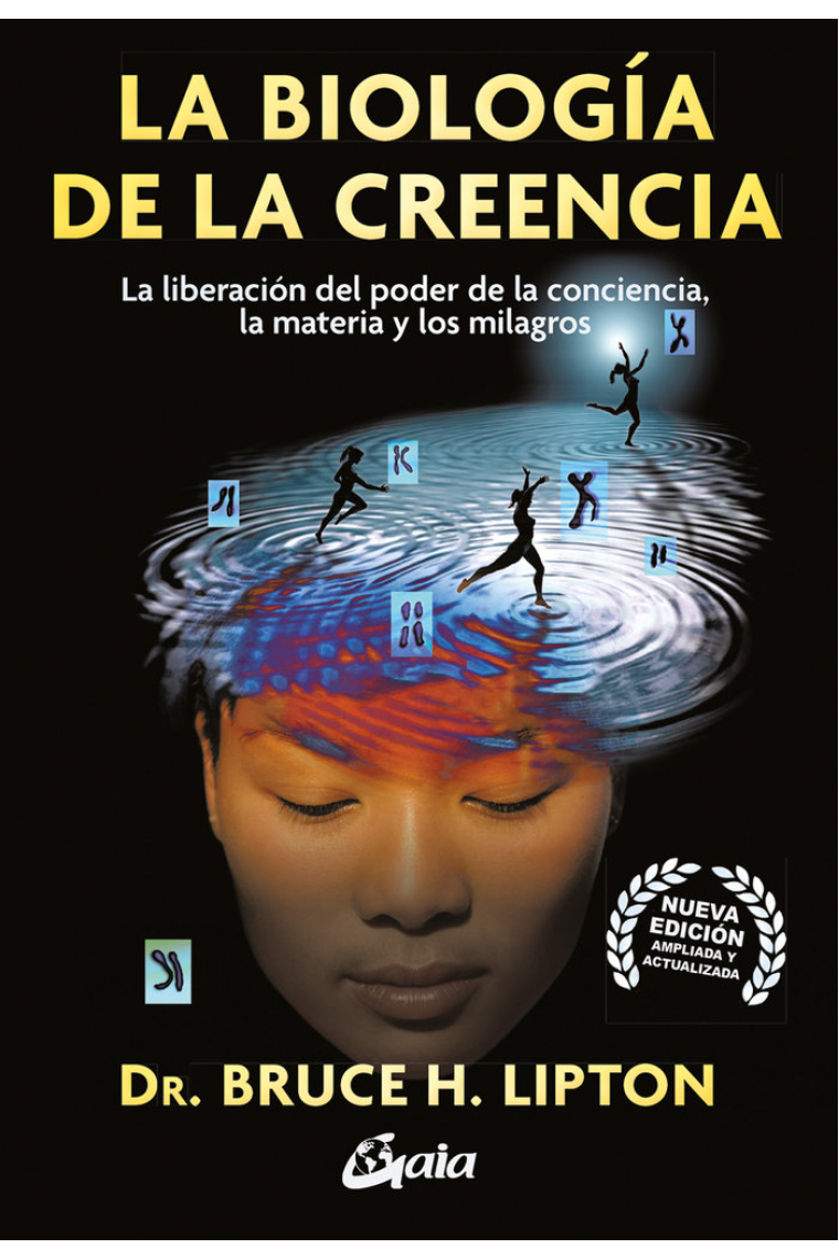 La biología de la creencia. La liberación del poder de la conciencia, la materia y los milagros