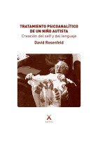 Tratamiento psicoanálitico de un niños autista. Creación del Self y del lenguaje