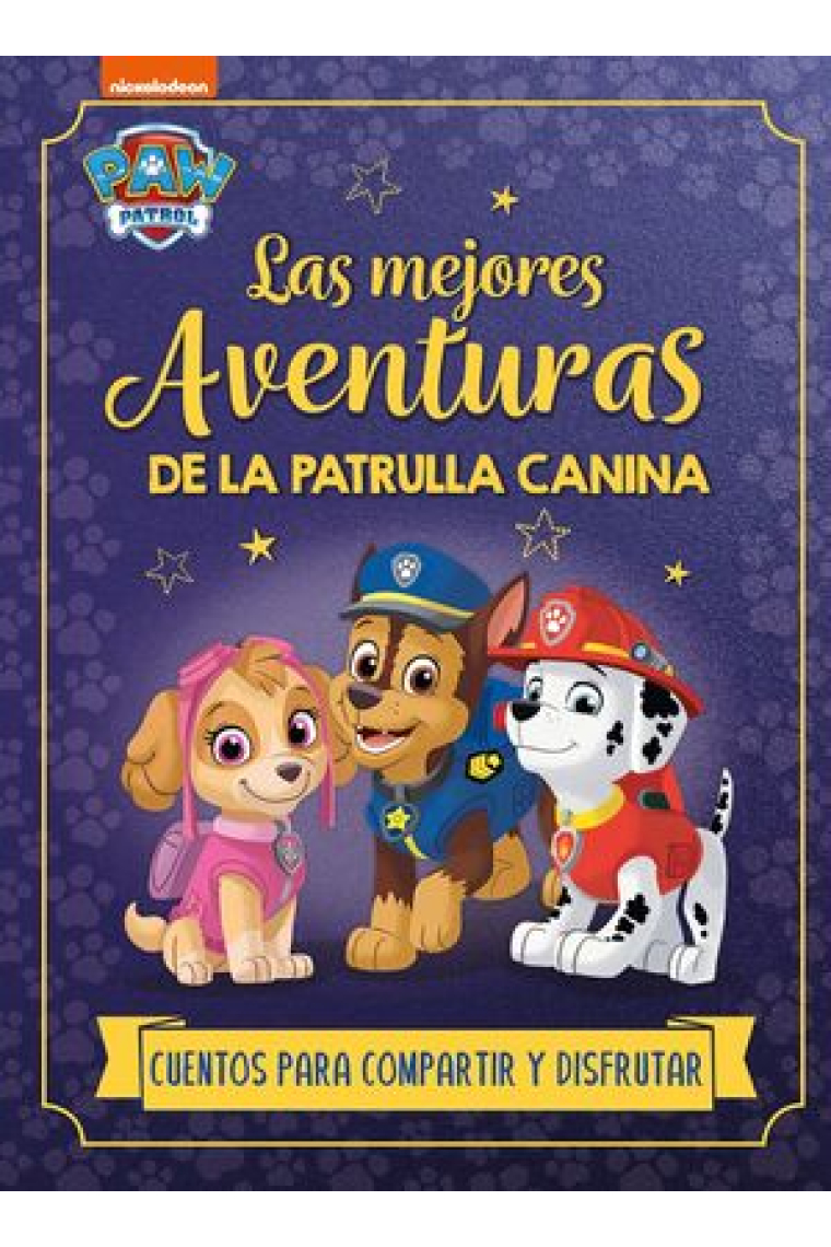 Paw Patrol | Patrulla Canina. Recopilatorio de cuentos - Las mejores aventuras de la Patrulla Canina. Cuentos para compartir y disfrutar