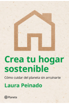 Crea tu hogar sostenible. Cómo cuidar del planeta sin arruinarte