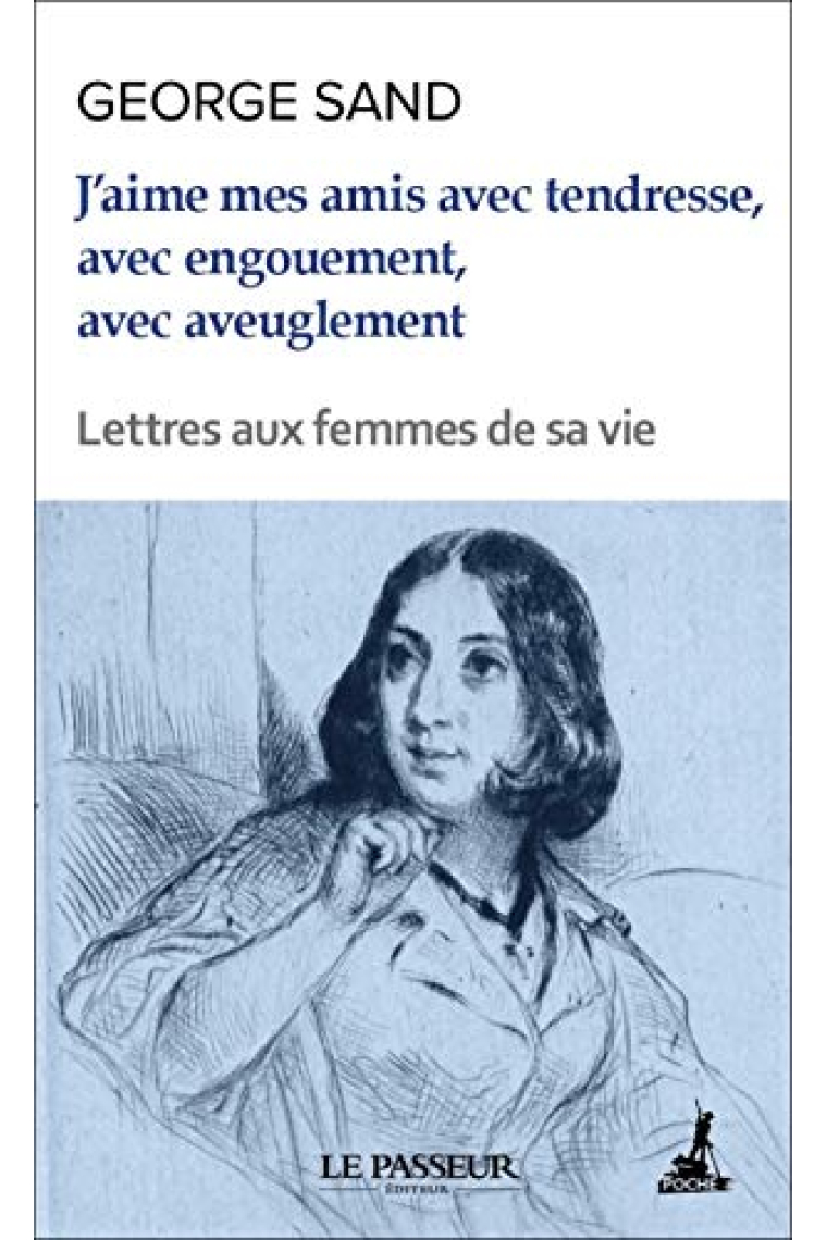 J'aime mes amis avec tendresse, avec engouement, avec aveuglement - Lettres aux femmes de sa vie