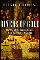 Rivers of gold. The rise of the Spanish Empire, from Columbus to Magellan