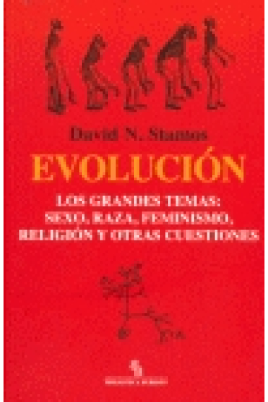 Evolución. Los grandes temas: sexo, raza, feminismo, religión y otras cuestiones